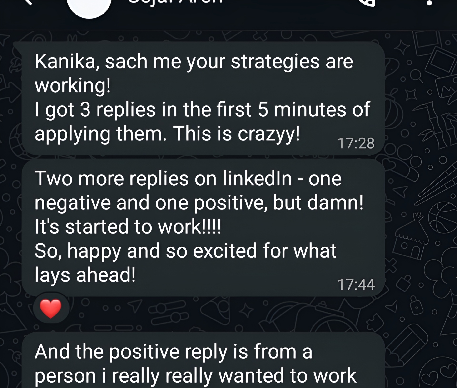 Message from Sejal: 'Your strategies are working! I got 3 replies in the first 5 minutes of applying them.'